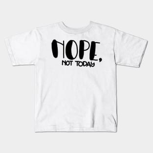 Nope, not today! Kids T-Shirt